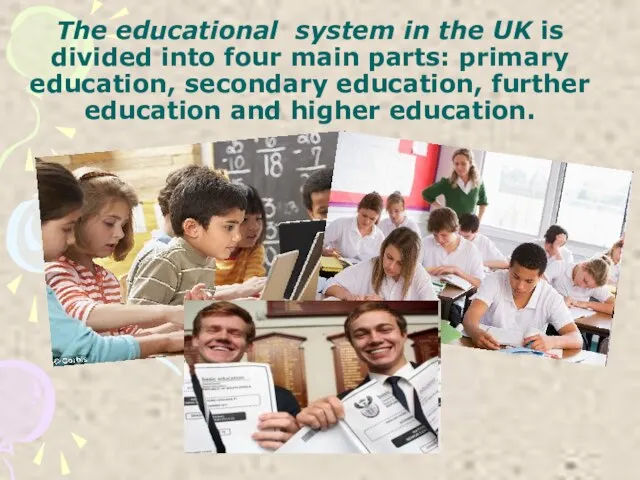 The educational system in the UK is divided into four main parts: