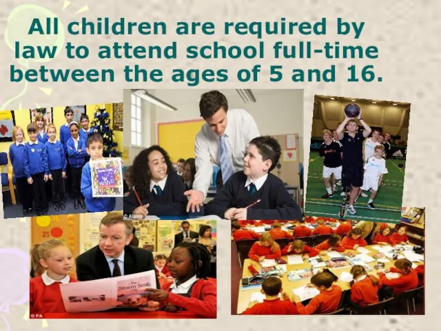 All children are required by law to attend school full-time between the