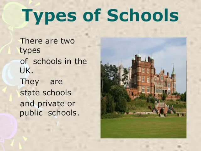 Types of Schools There are two types of schools in the UK.