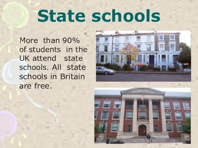 State schools More than 90% of students in the UK attend state