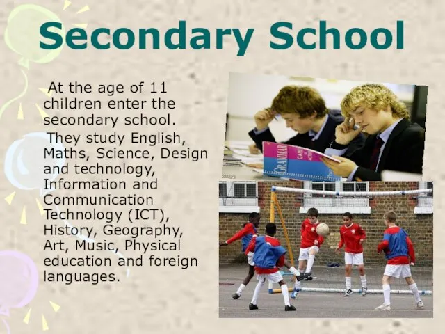 Secondary School At the age of 11 children enter the secondary school.