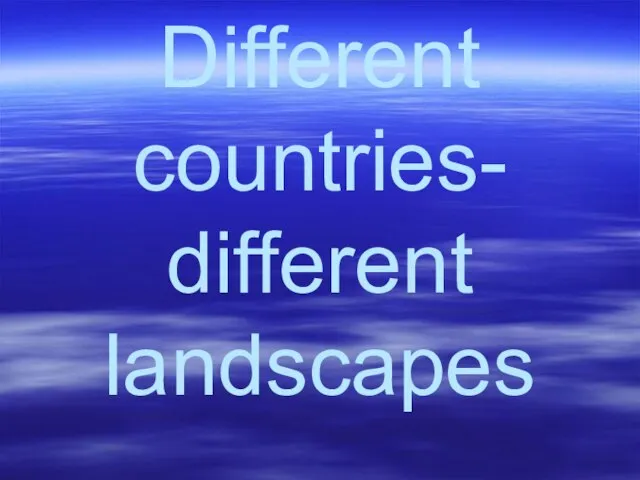 Different countries- different landscapes