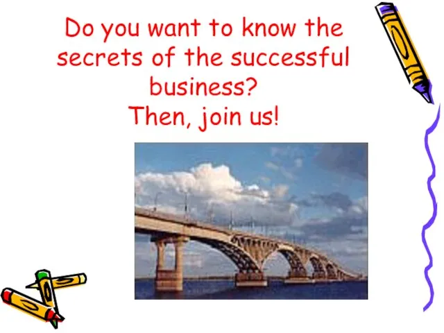 Do you want to know the secrets of the successful business? Then, join us!