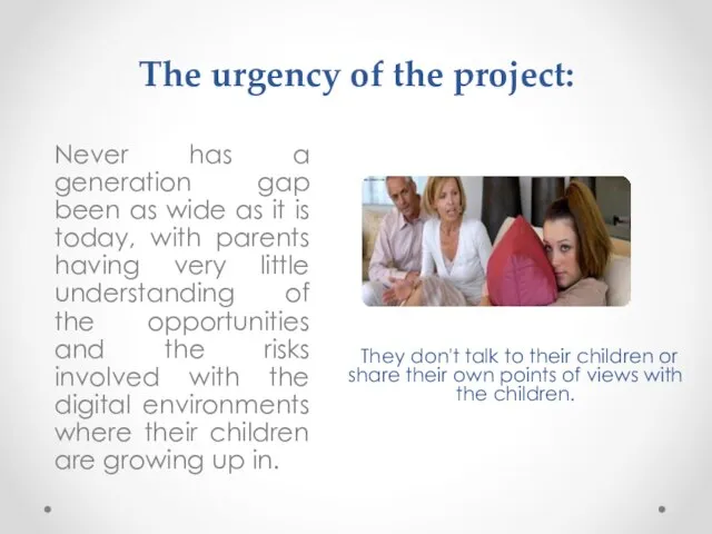 The urgency of the project: They don't talk to their children or
