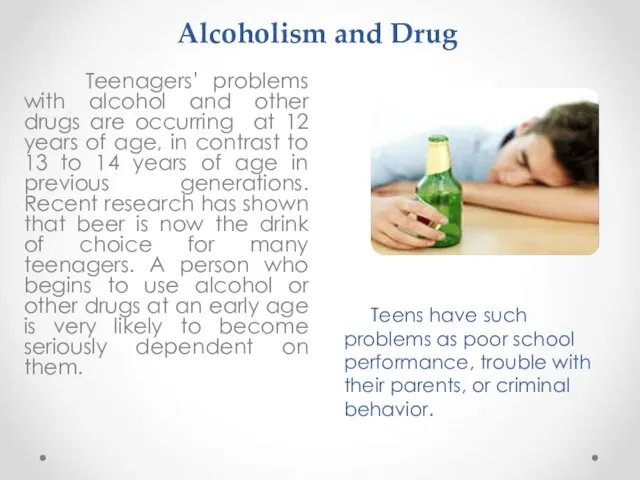 Alcoholism and Drug Teenagers’ problems with alcohol and other drugs are occurring