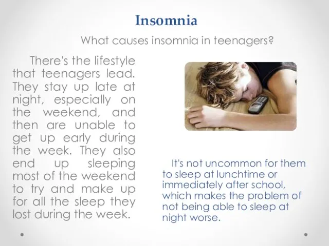 Insomnia What causes insomnia in teenagers? There's the lifestyle that teenagers lead.