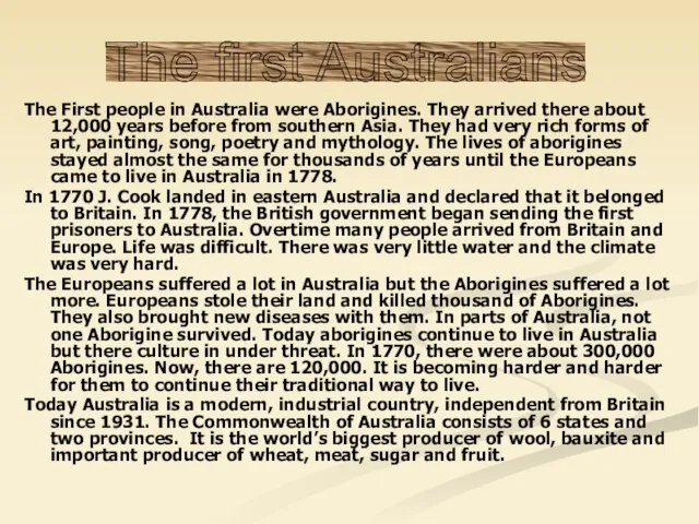 The First people in Australia were Aborigines. They arrived there about 12,000