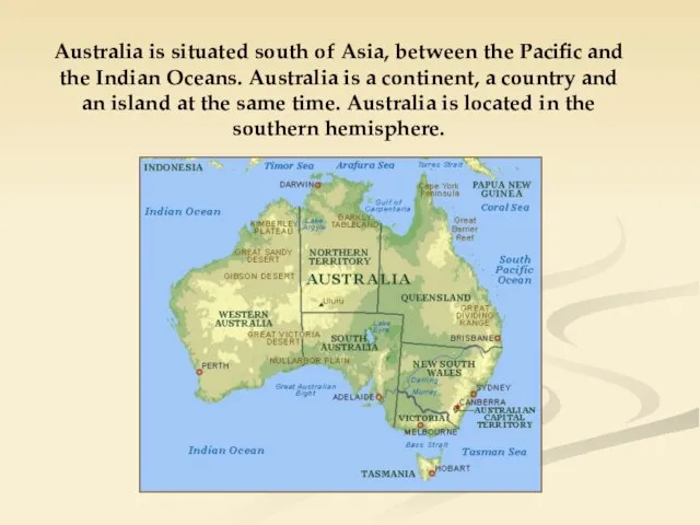Australia is situated south of Asia, between the Pacific and the Indian