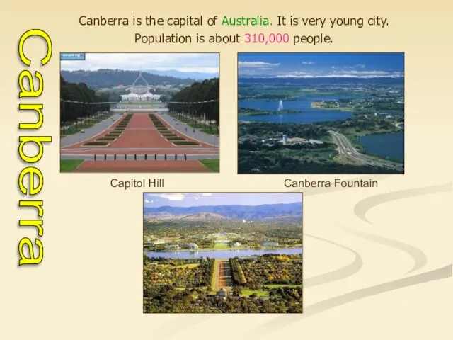Canberra is the capital of Australia. It is very young city. Population