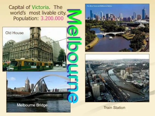 Capital of Victoria. The world’s most livable city. Population: 3.200.000 Train Station