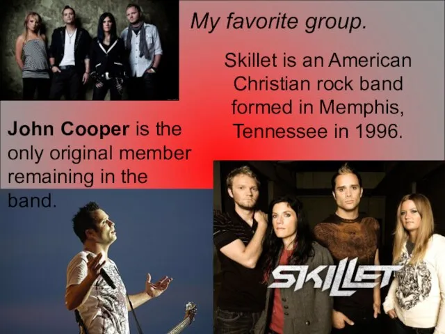 My favorite group. Skillet is an American Christian rock band formed in