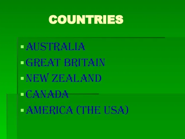 COUNTRIES AUSTRALIA GREAT BRITAIN NEW ZEALAND CANADA AMERICA (the USA)