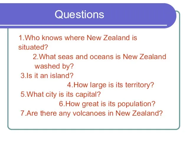 Questions 1.Who knows where New Zealand is situated? 2.What seas and oceans