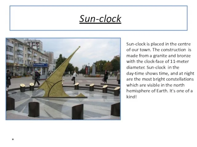 * Sun-clock Sun-clock is placed in the centre of our town. The