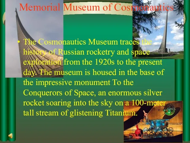 Memorial Museum of Cosmonautics The Cosmonautics Museum traces the history of Russian
