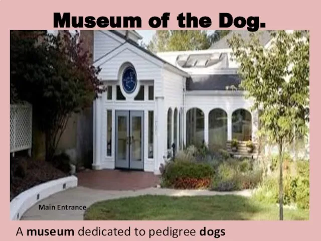 Museum of the Dog. A museum dedicated to pedigree dogs Main Entrance