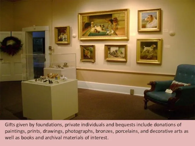 Gifts given by foundations, private individuals and bequests include donations of paintings,