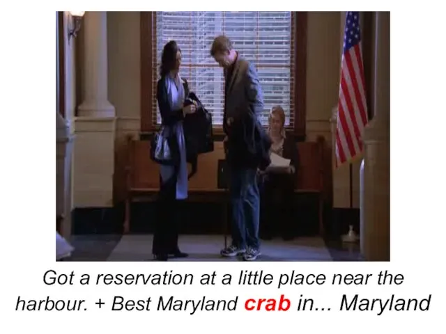 Got a reservation at a little place near the harbour. + Best Maryland crab in... Maryland