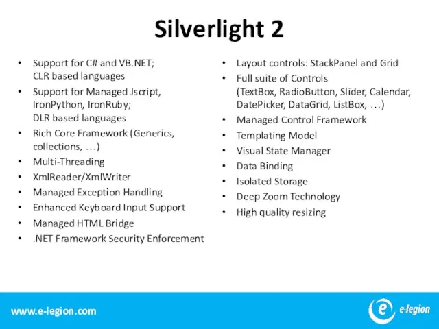 Silverlight 2 Support for C# and VB.NET; CLR based languages Support for