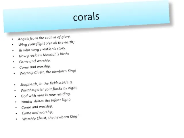 corals Angels from the realms of glory, Wing your flight o'er all