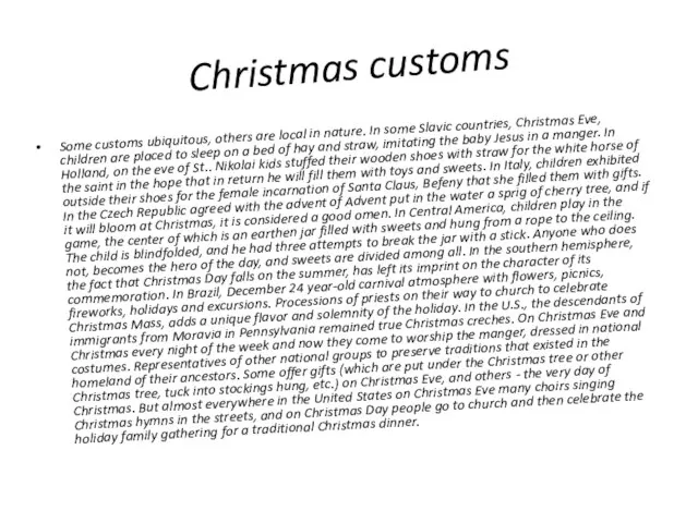 Christmas customs Some customs ubiquitous, others are local in nature. In some