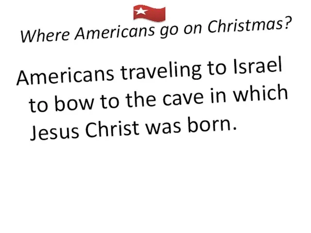 Where Americans go on Christmas? Americans traveling to Israel to bow to