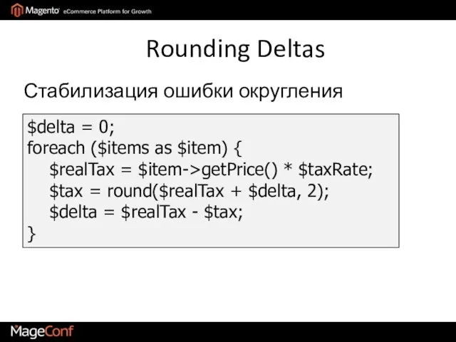 Rounding Deltas $delta = 0; foreach ($items as $item) { $realTax =