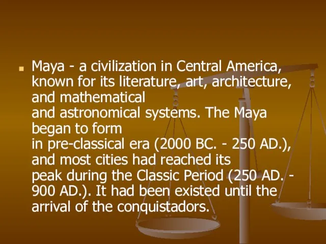 Maya - a civilization in Central America, known for its literature, art,
