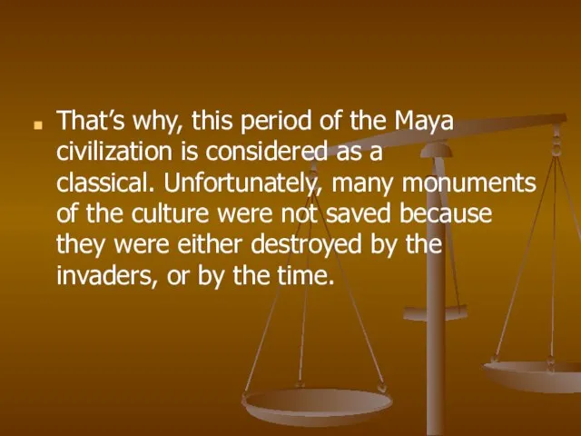 That’s why, this period of the Maya civilization is considered as a