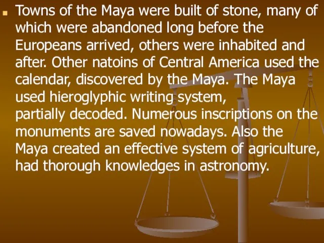 Towns of the Maya were built of stone, many of which were