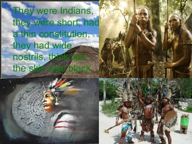 They were Indians, they were short, had a thin constitution, they had