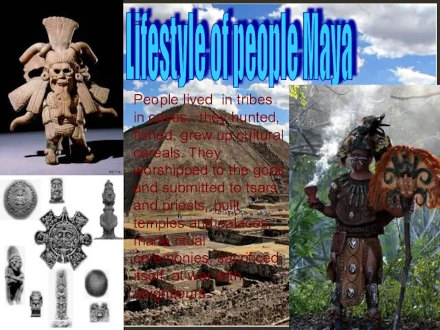 Lifestyle of people Maya People lived in tribes in caves, they hunted,