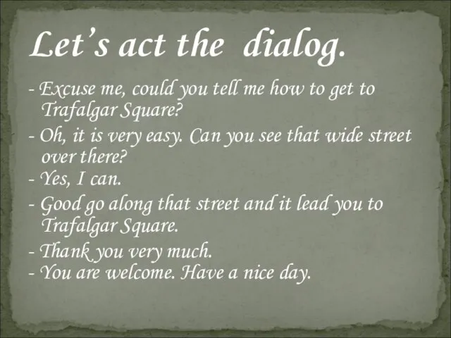 - Excuse me, could you tell me how to get to Trafalgar