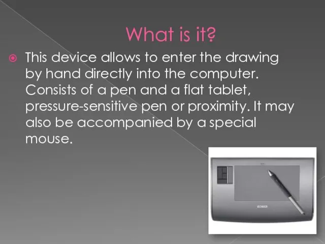 What is it? This device allows to enter the drawing by hand