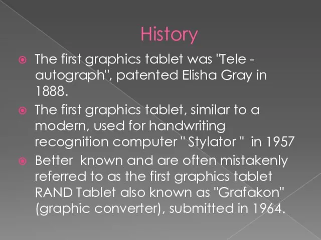History The first graphics tablet was "Tele - autograph", patented Elisha Gray