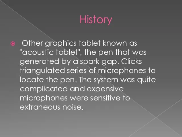 History Other graphics tablet known as "acoustic tablet", the pen that was