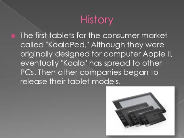History The first tablets for the consumer market called "KoalaPed." Although they