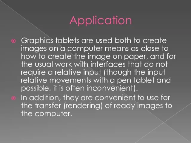 Application Graphics tablets are used both to create images on a computer