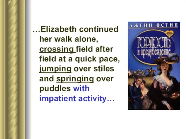 …Elizabeth continued her walk alone, crossing field after field at a quick
