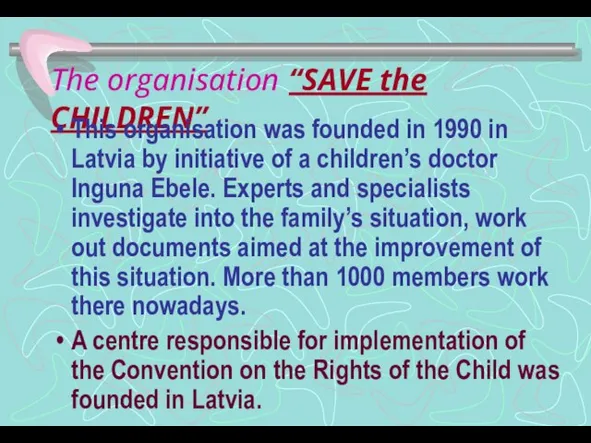 The organisation “SAVE the CHILDREN” This organisation was founded in 1990 in