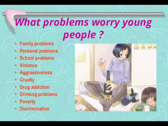 What problems worry young people ? Family problems Personal problems School problems