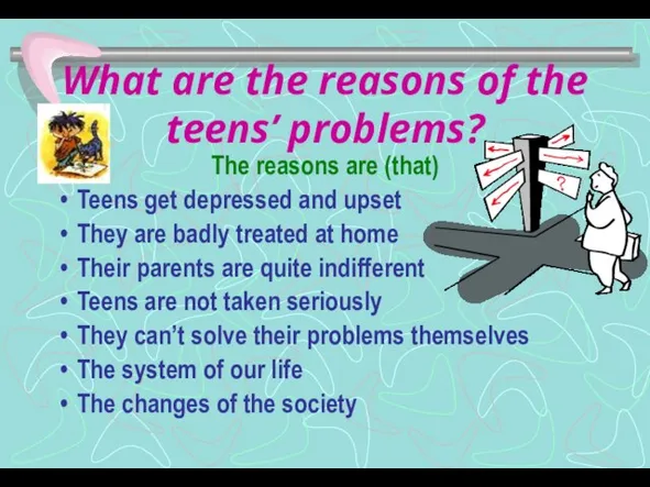 What are the reasons of the teens’ problems? The reasons are (that)