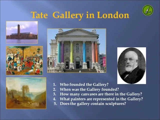 Tate Gallery in London Who founded the Gallery? When was the Gallery