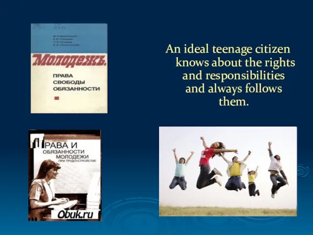 An ideal teenage citizen knows about the rights and responsibilities and always follows them.