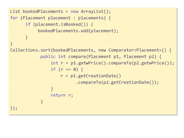 List bookedPlacements = new ArrayList(); for (Placement placement : placements) { if