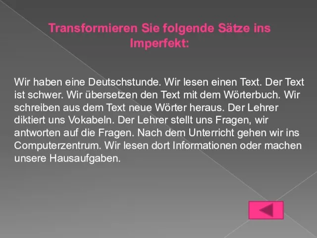 Transformieren Sie folgende Sätze ins Imperfekt: Wir haben eine Deutschstunde. Wir lesen