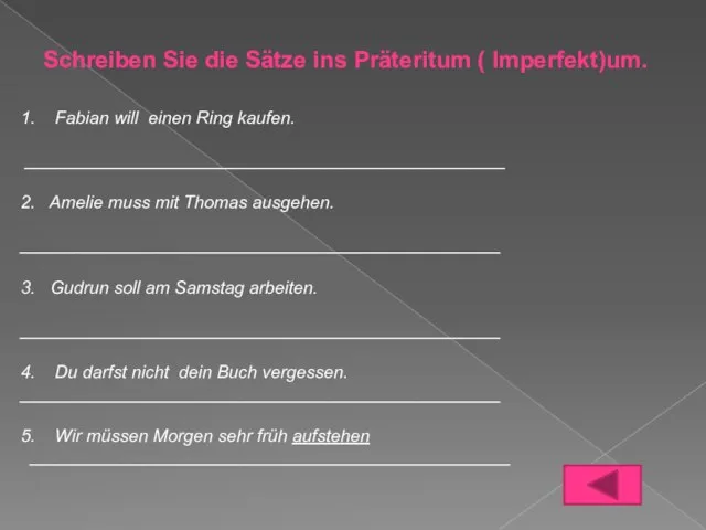 Schreiben Sie die Sätze ins Präteritum ( Imperfekt)um. 1. Fabian will einen