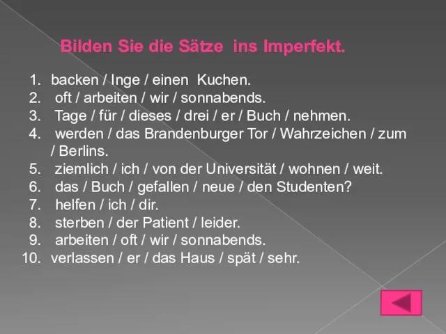 Bilden Sie die Sätze ins Imperfekt. backen / Inge / einen Kuchen.