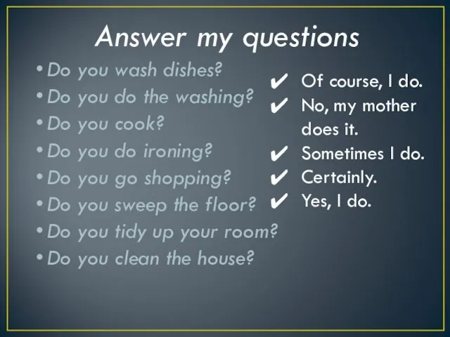 Answer my questions Do you wash dishes? Do you do the washing?