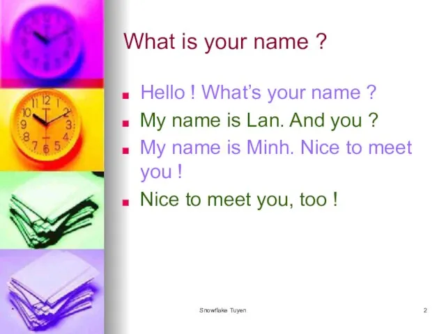 What is your name ? Hello ! What’s your name ? My